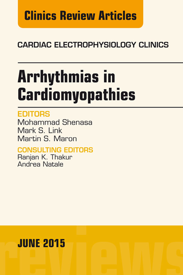 Arrhythmias in Cardiomyopathies, An Issue of Cardiac Electrophysiology Clinics,