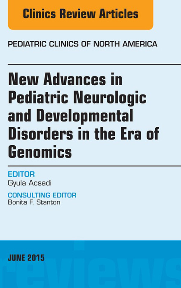 New Advances in Pediatric Neurologic and Developmental Disorders in the Era of Genomics, An Issue of Pediatric Clinics of North America,
