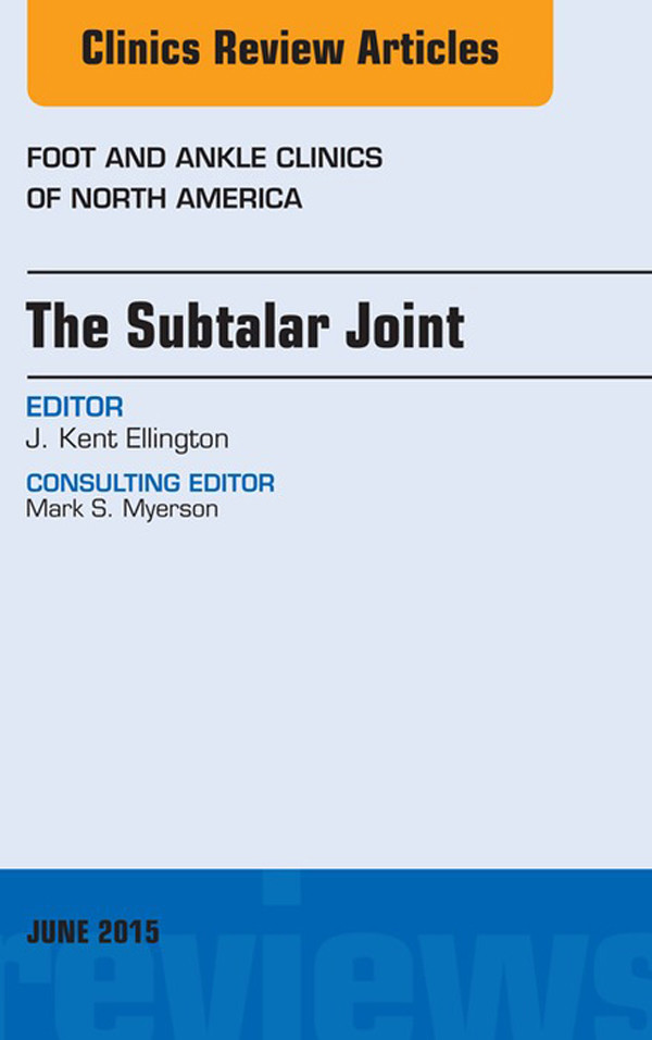 The Subtalar Joint, An issue of Foot and Ankle Clinics of North America,