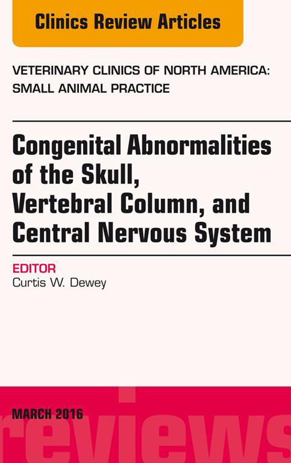 Congenital Abnormalities of the Skull, Vertebral Column, and Central Nervous System, An Issue of Veterinary Clinics of North America: Small Animal Practice,