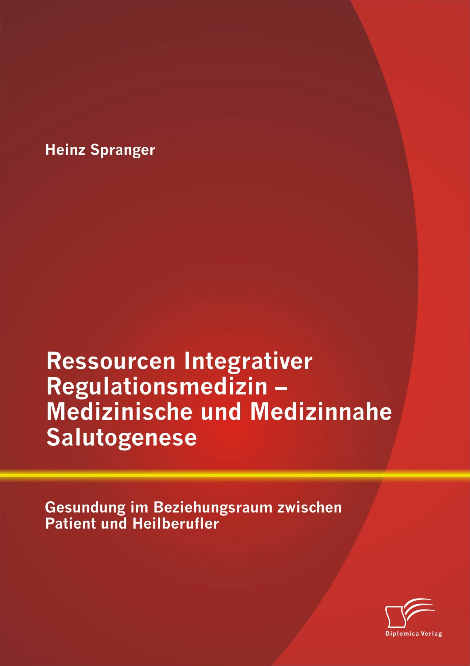 Cover Ressourcen Integrativer Regulationsmedizin - Medizinische und Medizinnahe Salutogenese: Gesundung im Beziehungsraum zwischen Patient und Heilberufler