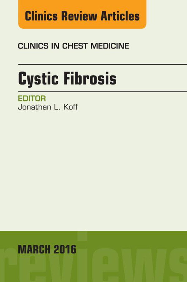 Cystic Fibrosis, An Issue of Clinics in Chest Medicine,