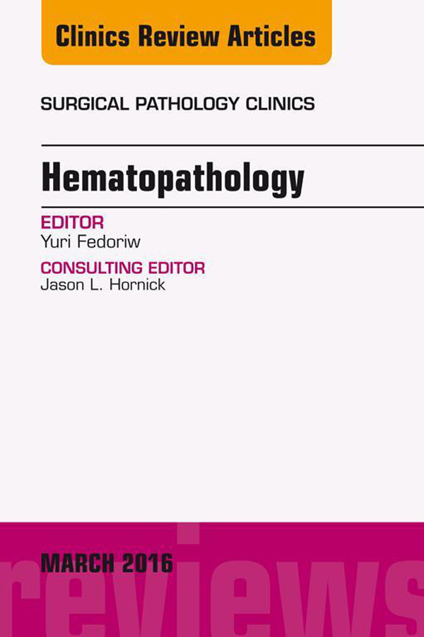 Hematopathology, An Issue of Surgical Pathology Clinics,