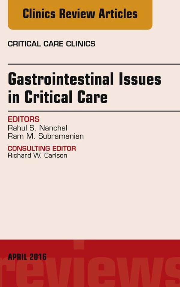 Gastrointestinal Issues in Critical Care, An Issue of Critical Care Clinics, E-Book