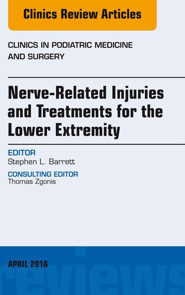 Cover Nerve Related Injuries and Treatments for the Lower Extremity, An Issue of Clinics in Podiatric Medicine and Surgery,