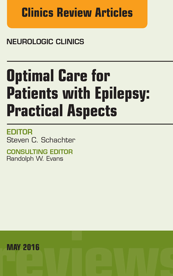 Optimal Care for Patients with Epilepsy: Practical Aspects, an Issue of Neurologic Clinics,