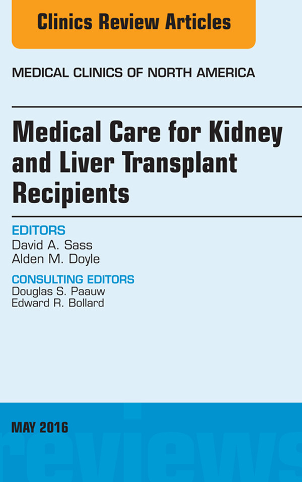 Medical Care for Kidney and Liver Transplant Recipients, An Issue of Medical Clinics of North America,