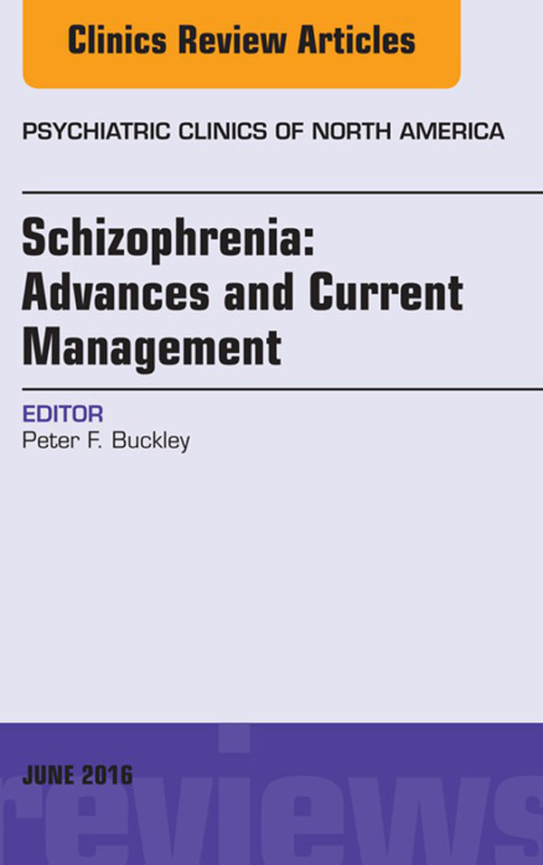 Cover Schizophrenia: Advances and Current Management, An Issue of Psychiatric Clinics of North America,