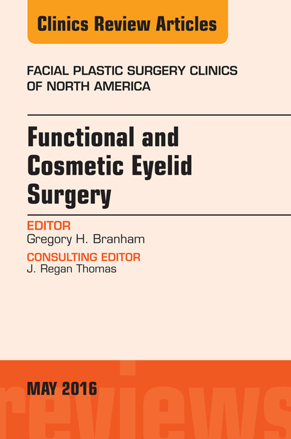 Cover Functional and Cosmetic Eyelid Surgery, An Issue of Facial Plastic Surgery Clinics,