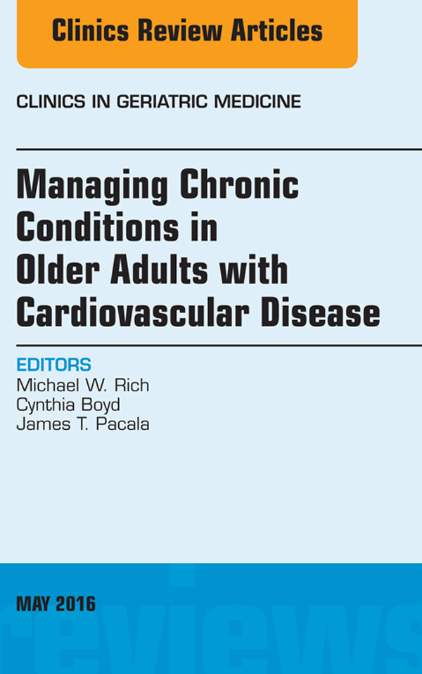 Cover Managing Chronic Conditions in Older Adults with Cardiovascular Disease, An Issue of Clinics in Geriatric Medicine,