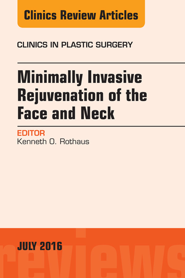 Cover Minimally Invasive Rejuvenation of the Face and Neck, An Issue of Clinics in Plastic Surgery,