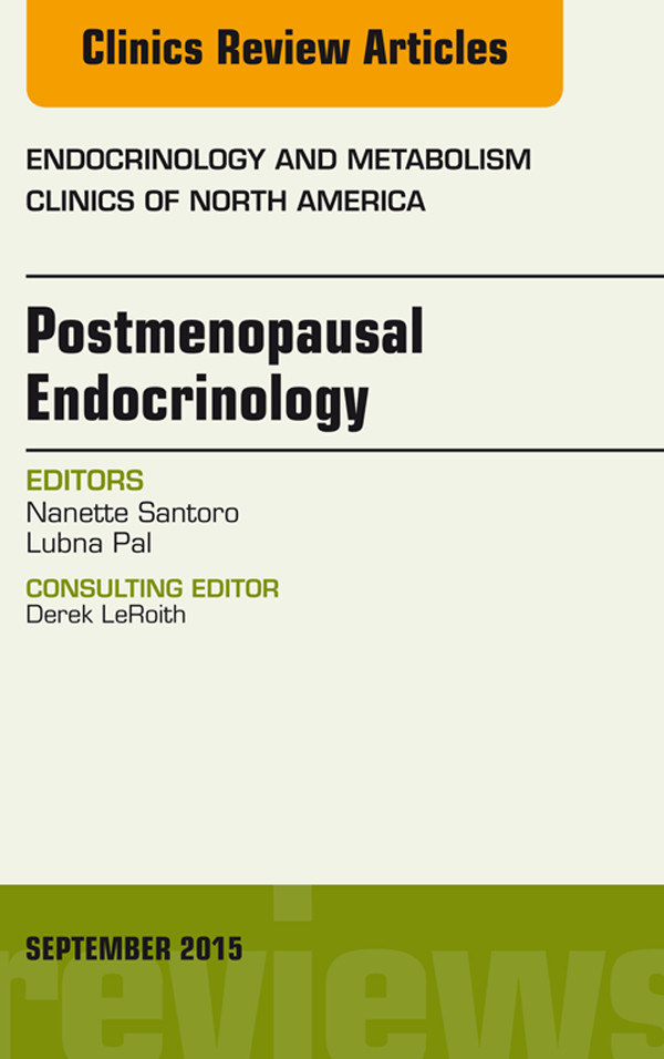 Postmenopausal Endocrinology, An Issue of Endocrinology and Metabolism Clinics of North America,