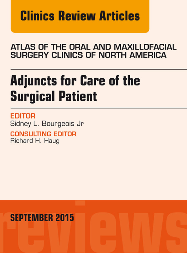 Cover Adjuncts for Care of the Surgical Patient, An Issue of Atlas of the Oral & Maxillofacial Surgery Clinics 23-2,