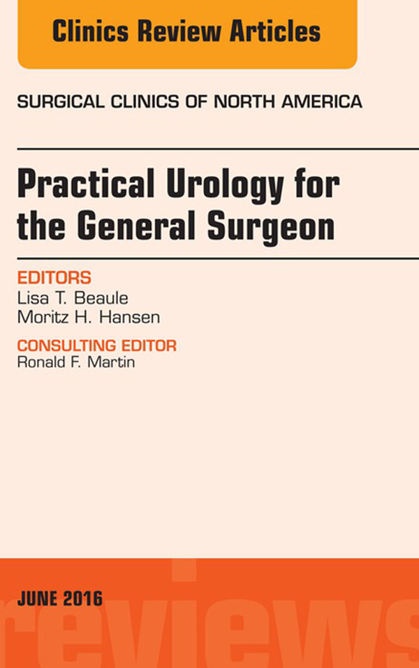 Practical Urology for the General Surgeon, An issue of Surgical Clinics of North America,