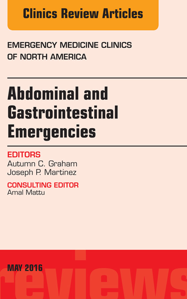 Abdominal and Gastrointestinal Emergencies, An Issue of Emergency Medicine Clinics of North America,