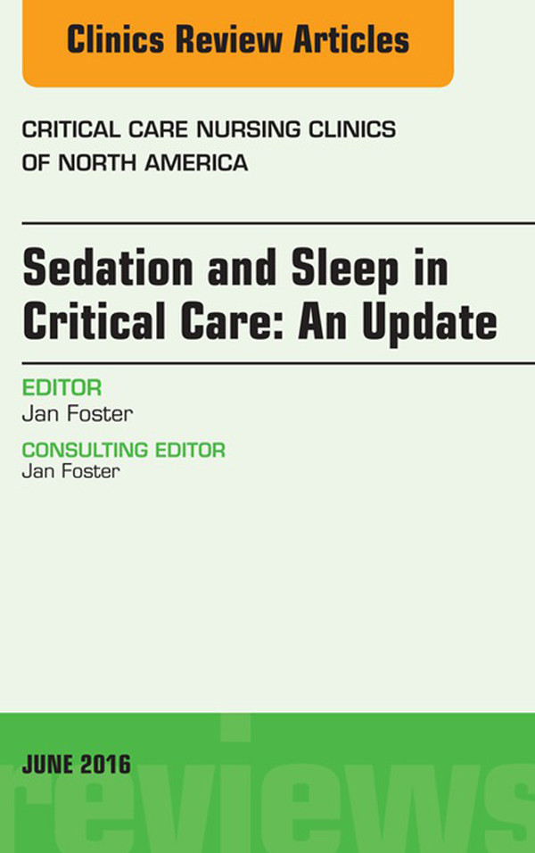 Sedation and Sleep in Critical Care: An Update, An Issue of Critical Care Nursing Clinics,