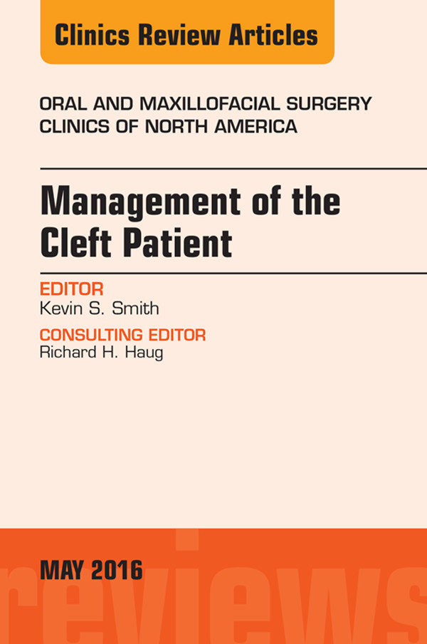 Management of the Cleft Patient, An Issue of Oral and Maxillofacial Surgery Clinics of North America,