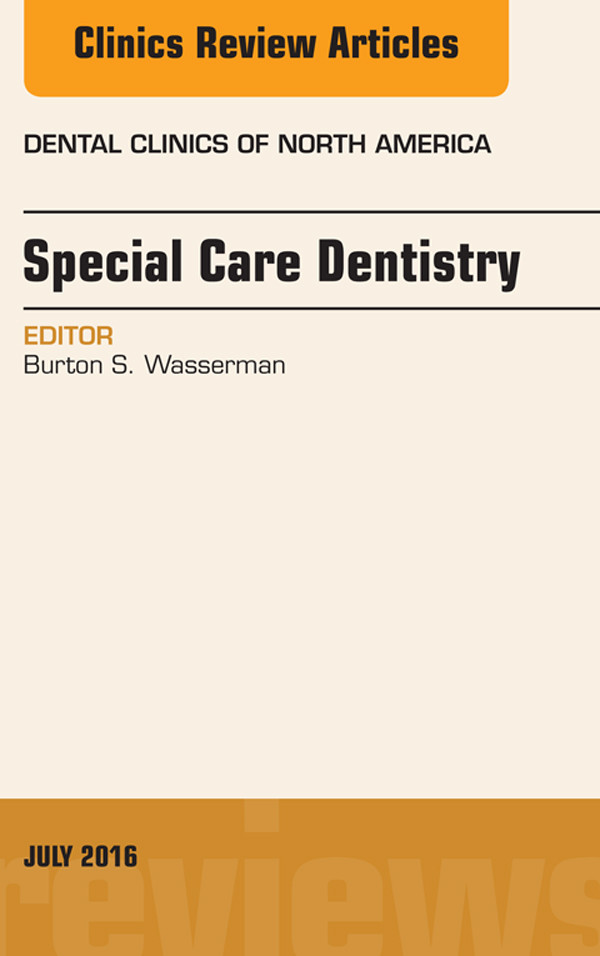 Special Care Dentistry, An issue of Dental Clinics of North America,