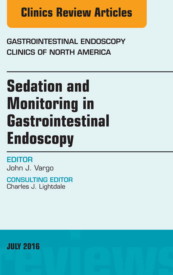 Sedation and Monitoring in Gastrointestinal Endoscopy, An Issue of Gastrointestinal Endoscopy Clinics of North America,