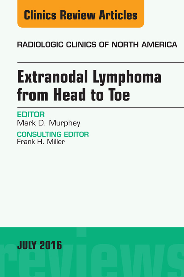 Extranodal Lymphoma from Head to Toe, An Issue of Radiologic Clinics of North America,