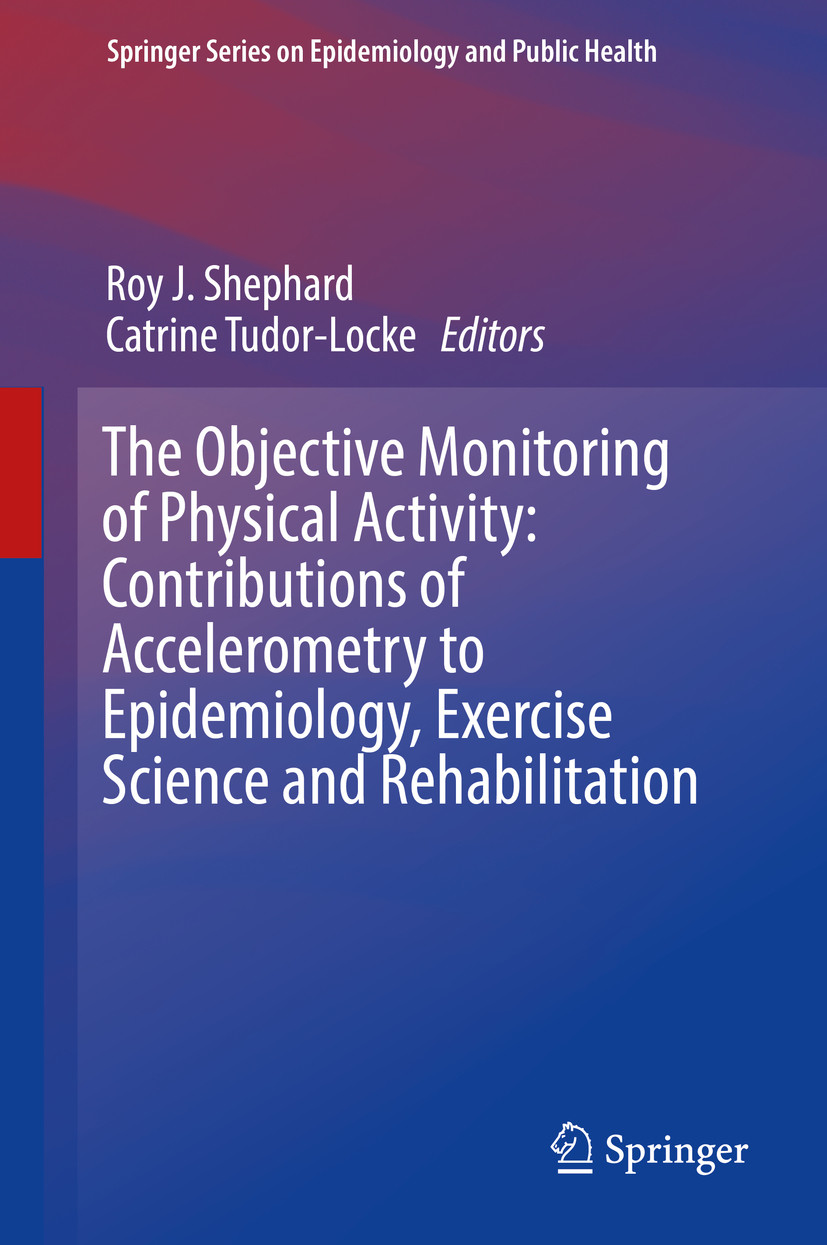 Cover The Objective Monitoring of Physical Activity: Contributions of Accelerometry to Epidemiology, Exercise Science and Rehabilitation