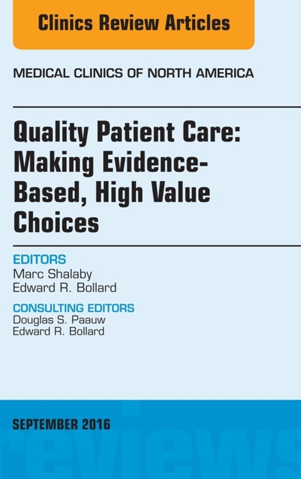 Cover Quality Patient Care: Making Evidence-Based, High Value Choices, An Issue of Medical Clinics of North America,