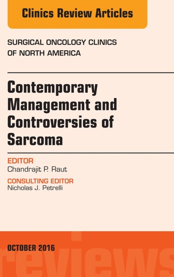 Contemporary Management and Controversies of Sarcoma, An Issue of Surgical Oncology Clinics of North America,