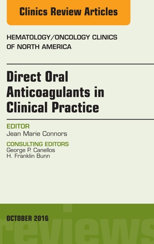 Direct Oral Anticoagulants in Clinical Practice, An Issue of Hematology/Oncology Clinics of North America,