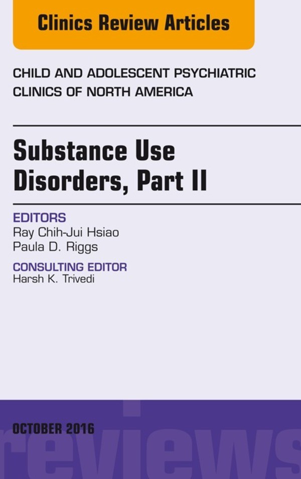Cover Substance Use Disorders: Part II, An Issue of Child and Adolescent Psychiatric Clinics of North America,