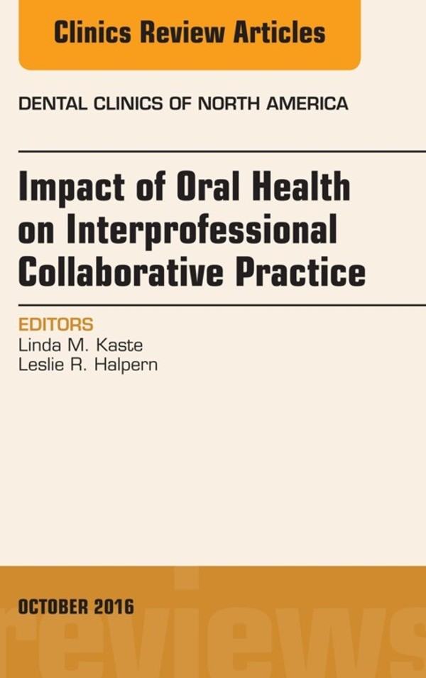 Cover Impact of Oral Health on Interprofessional Collaborative Practice, An Issue of Dental Clinics of North America,