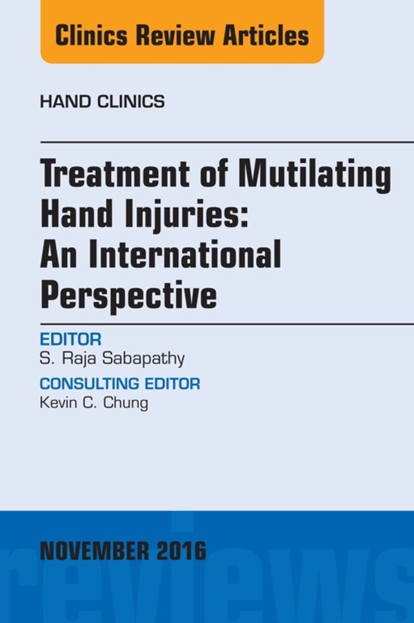 Treatment of Mutilating Hand Injuries: An International Perspective, An Issue of Hand Clinics,