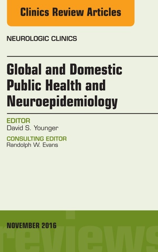 Cover Global and Domestic Public Health and Neuroepidemiology, An Issue of the Neurologic Clinics,