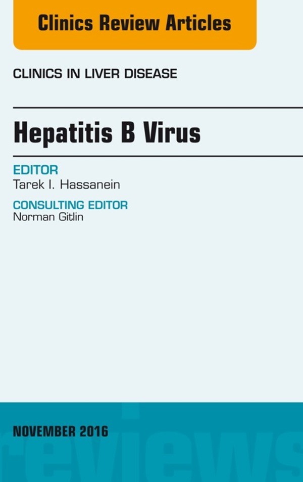 Hepatitis B Virus, An Issue of Clinics in Liver Disease,