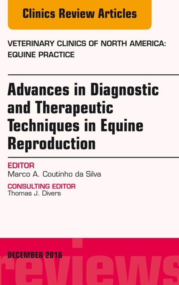 Advances in Diagnostic and Therapeutic Techniques in Equine Reproduction, An Issue of Veterinary Clinics of North America: Equine Practice,