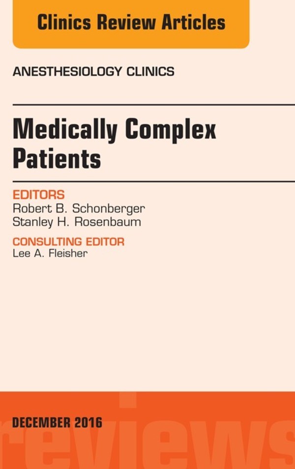 Medically Complex Patients, An Issue of Anesthesiology Clinics,