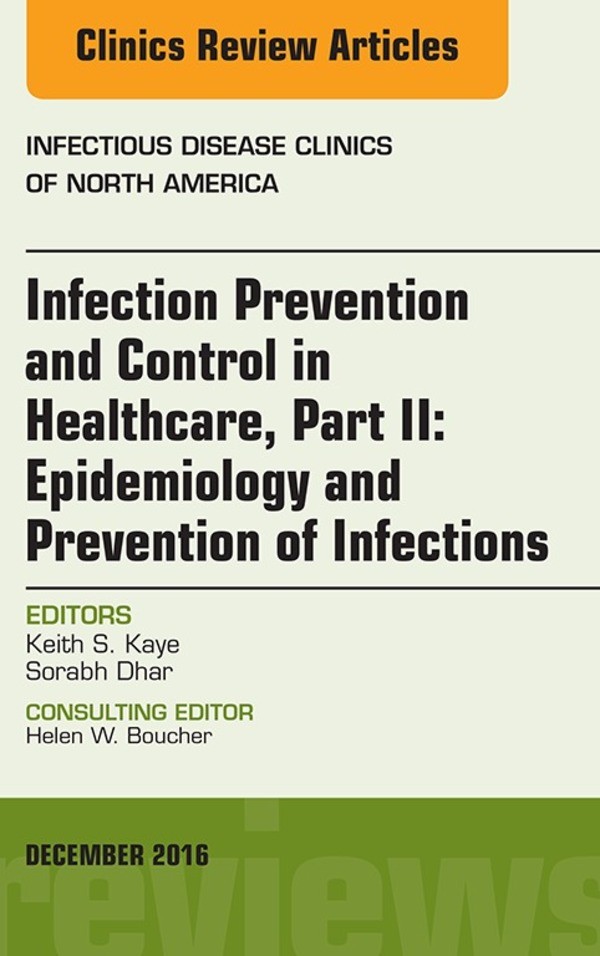 Infection Prevention and Control in Healthcare, Part II: Epidemiology and Prevention of Infections, An Issue of Infectious Disease Clinics of North America,