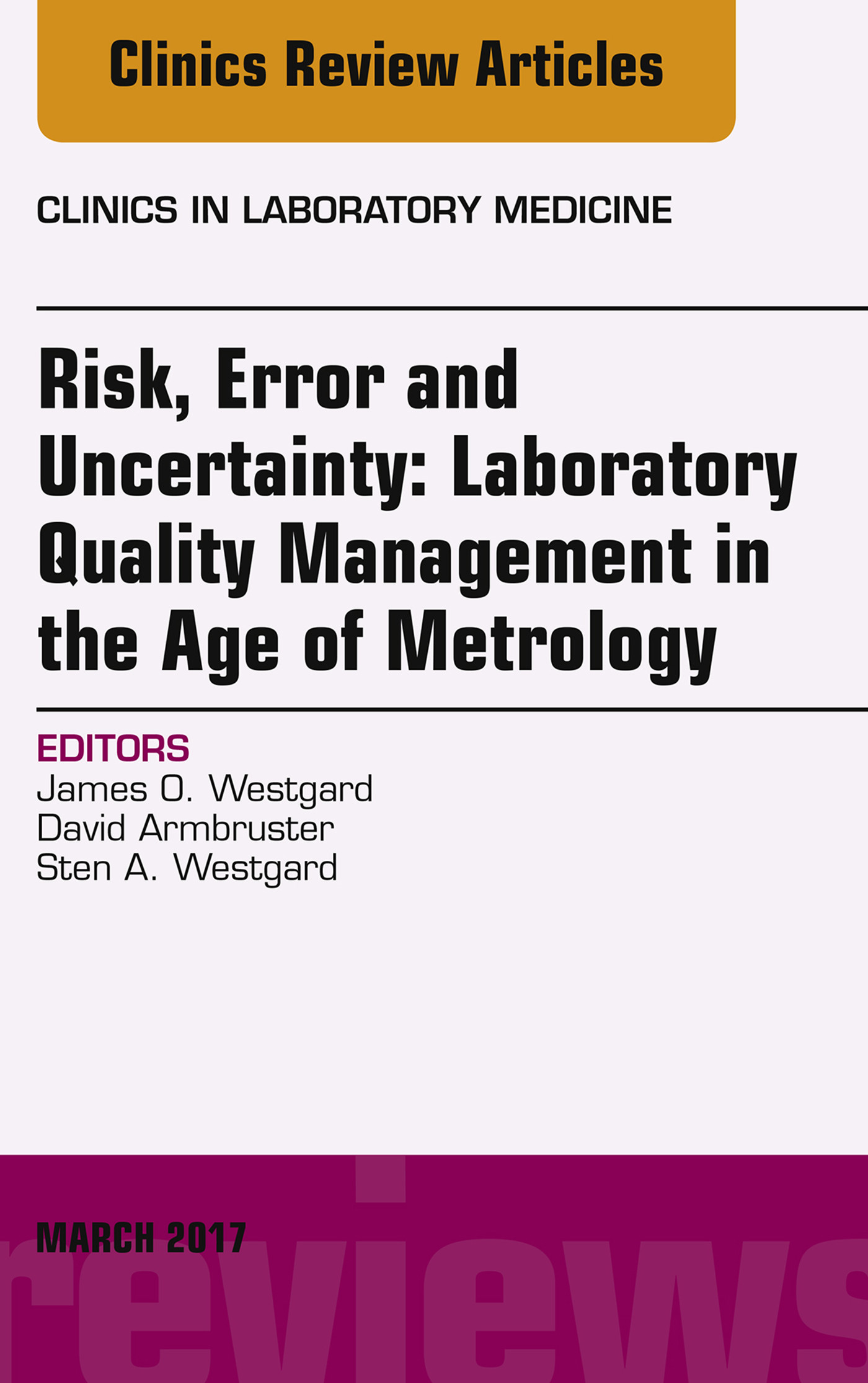 Cover Risk, Error and Uncertainty: Laboratory Quality Management in the Age of Metrology, An Issue of the Clinics in Laboratory Medicine,