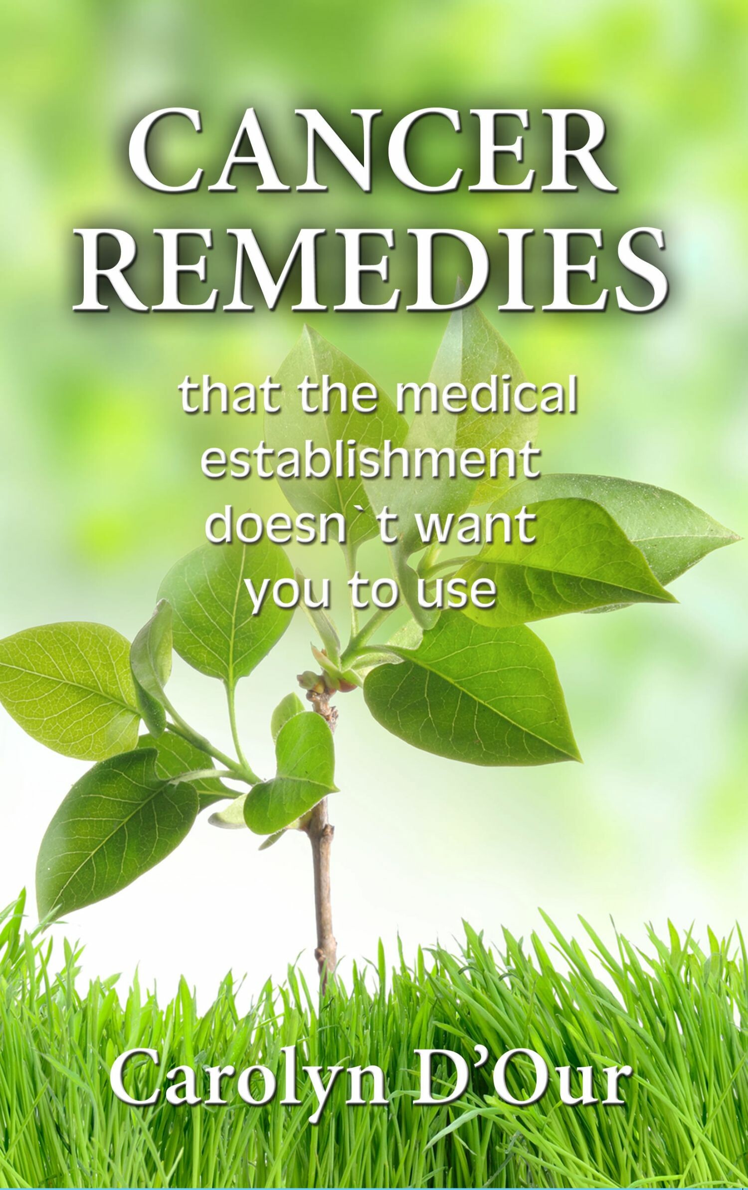 Cover CANCER REMEDIES That The Medical Establishment Doesn't Want You To Use
