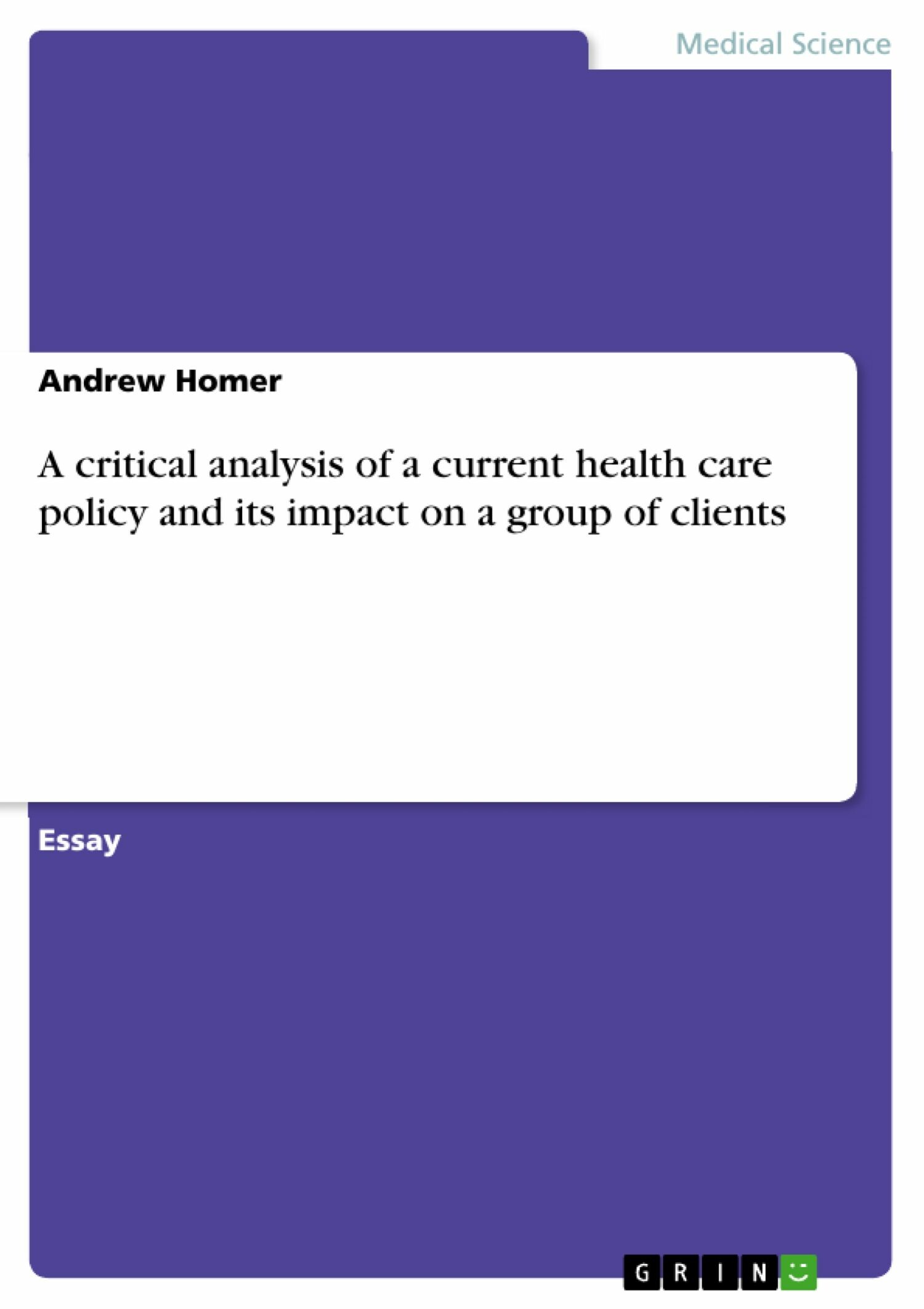 Cover A critical analysis of a current health care policy and its impact on a group of clients