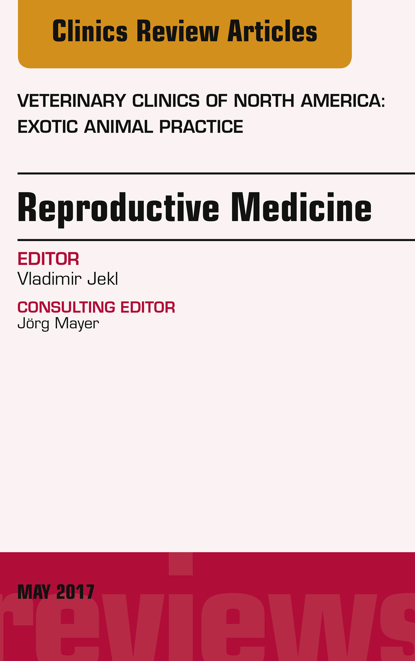 Reproductive Medicine, An Issue of Veterinary Clinics of North America: Exotic Animal Practice