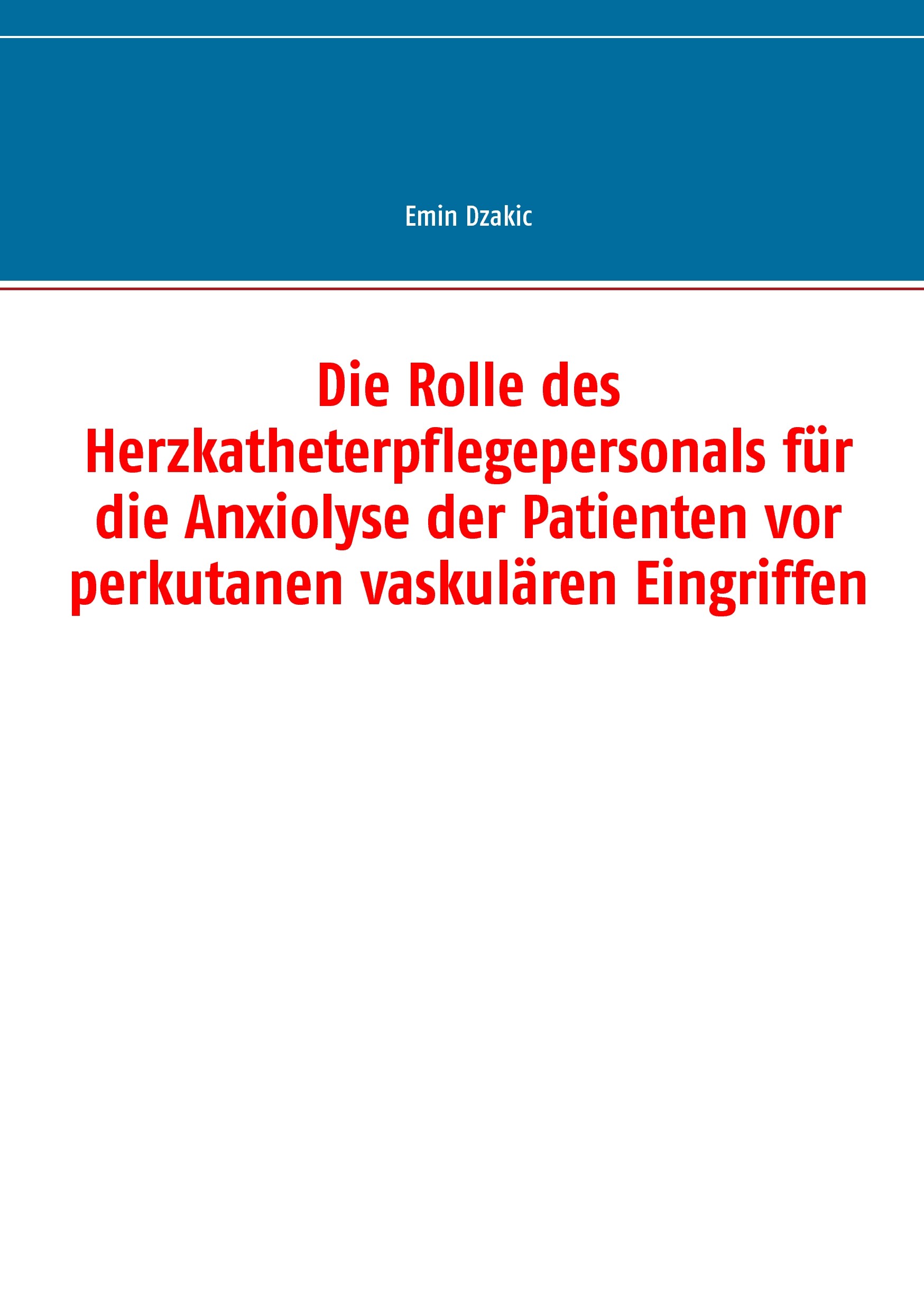 Cover Die Rolle des Herzkatheterpflegepersonals für die Anxiolyse der Patienten vor perkutanen vaskulären Eingriffen
