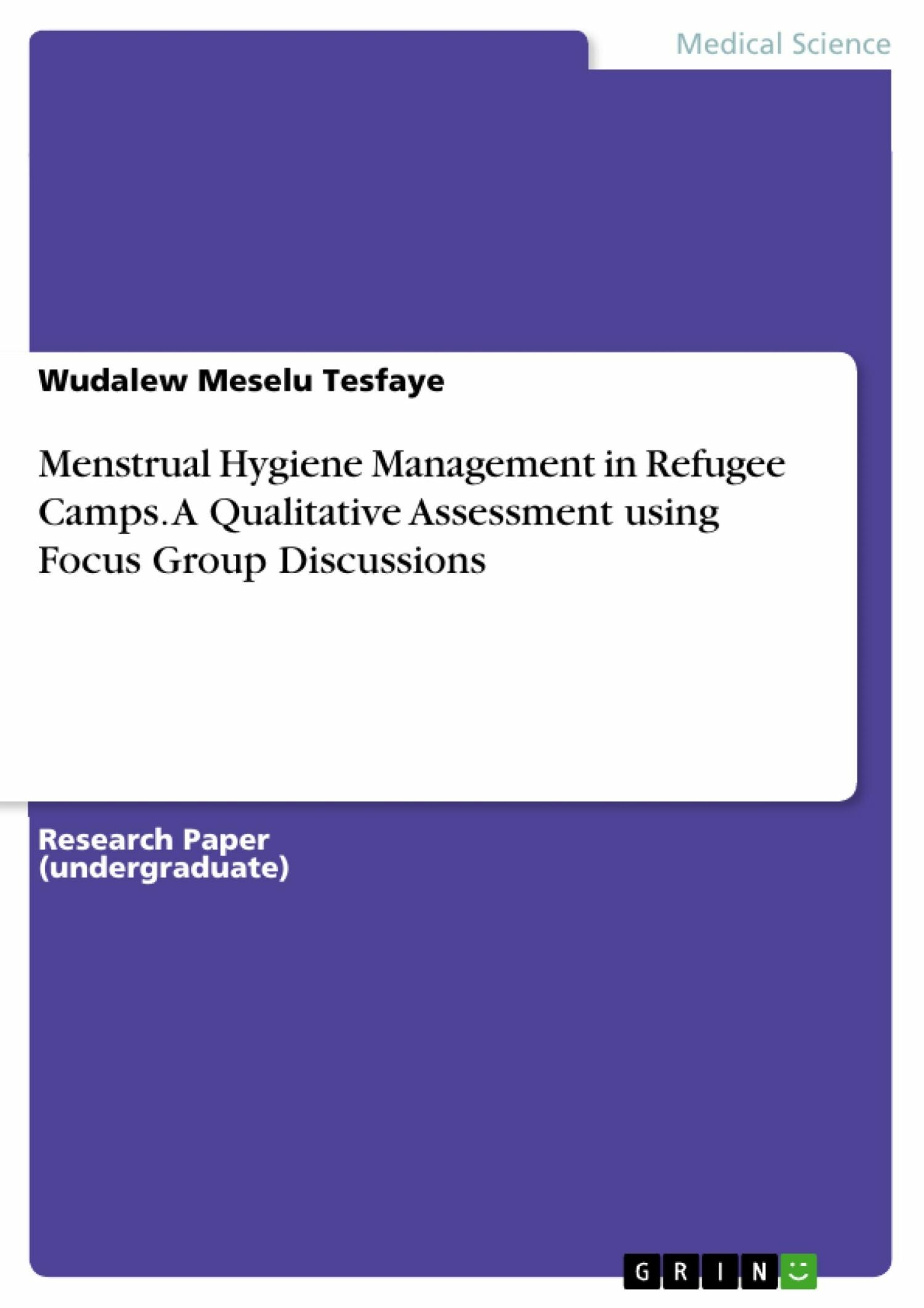 Cover Menstrual Hygiene Management in Refugee Camps. A Qualitative Assessment using Focus Group Discussions
