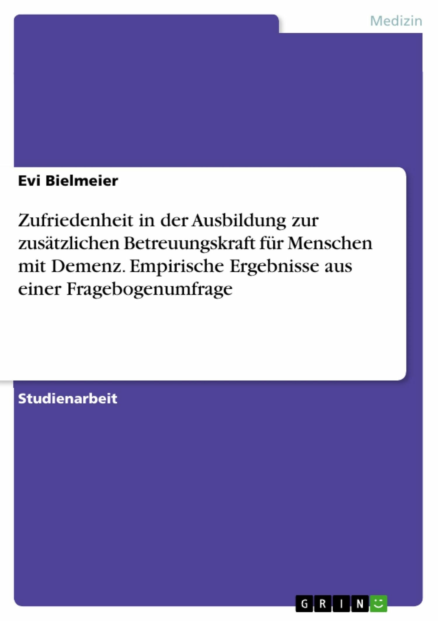 Cover Zufriedenheit in der Ausbildung zur zusätzlichen Betreuungskraft für Menschen mit Demenz. Empirische Ergebnisse aus einer Fragebogenumfrage
