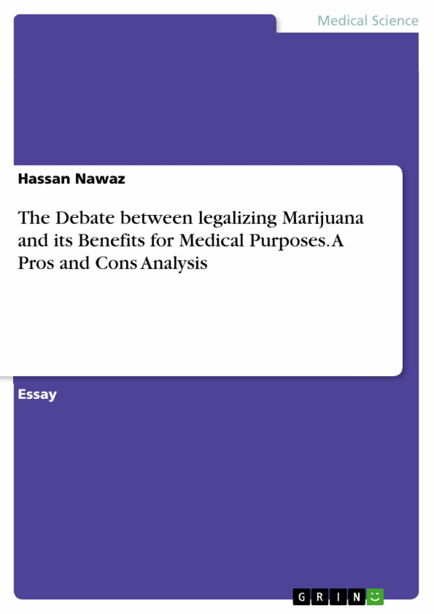 The Debate between legalizing Marijuana and its Benefits for Medical Purposes. A Pros and Cons Analysis