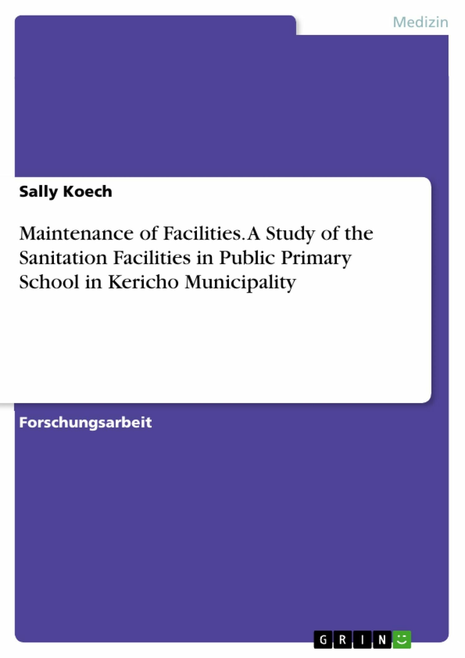 Maintenance of Facilities. A Study of the Sanitation Facilities in Public Primary School  in Kericho Municipality