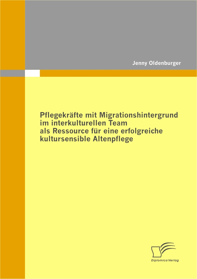 Cover Pflegekräfte mit Migrationshintergrund im interkulturellen Team als Ressource für eine erfolgreiche kultursensible Altenpflege