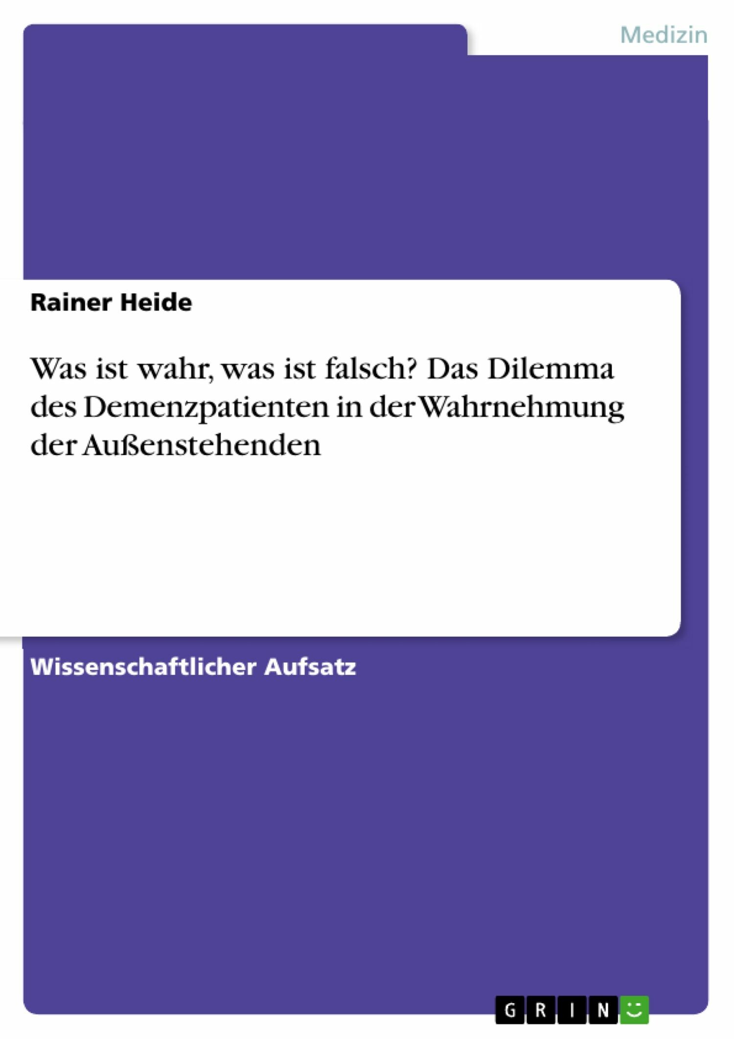 Was ist wahr, was ist falsch? Das Dilemma des Demenzpatienten in der Wahrnehmung der Außenstehenden