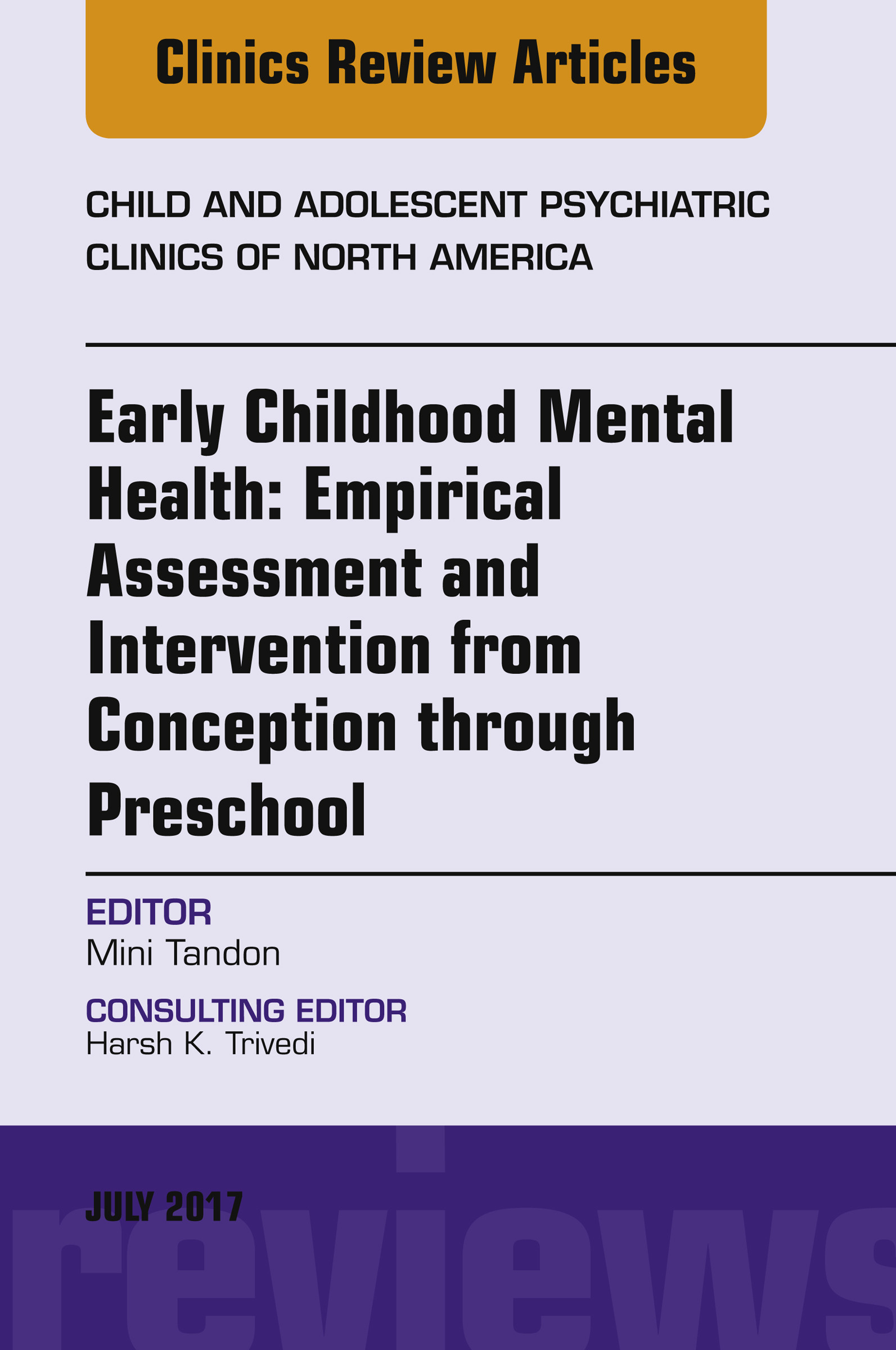 Cover Early Childhood Mental Health: Empirical Assessment and Intervention from Conception through Preschool, An Issue of Child and Adolescent Psychiatric Clinics of North America, E-Book