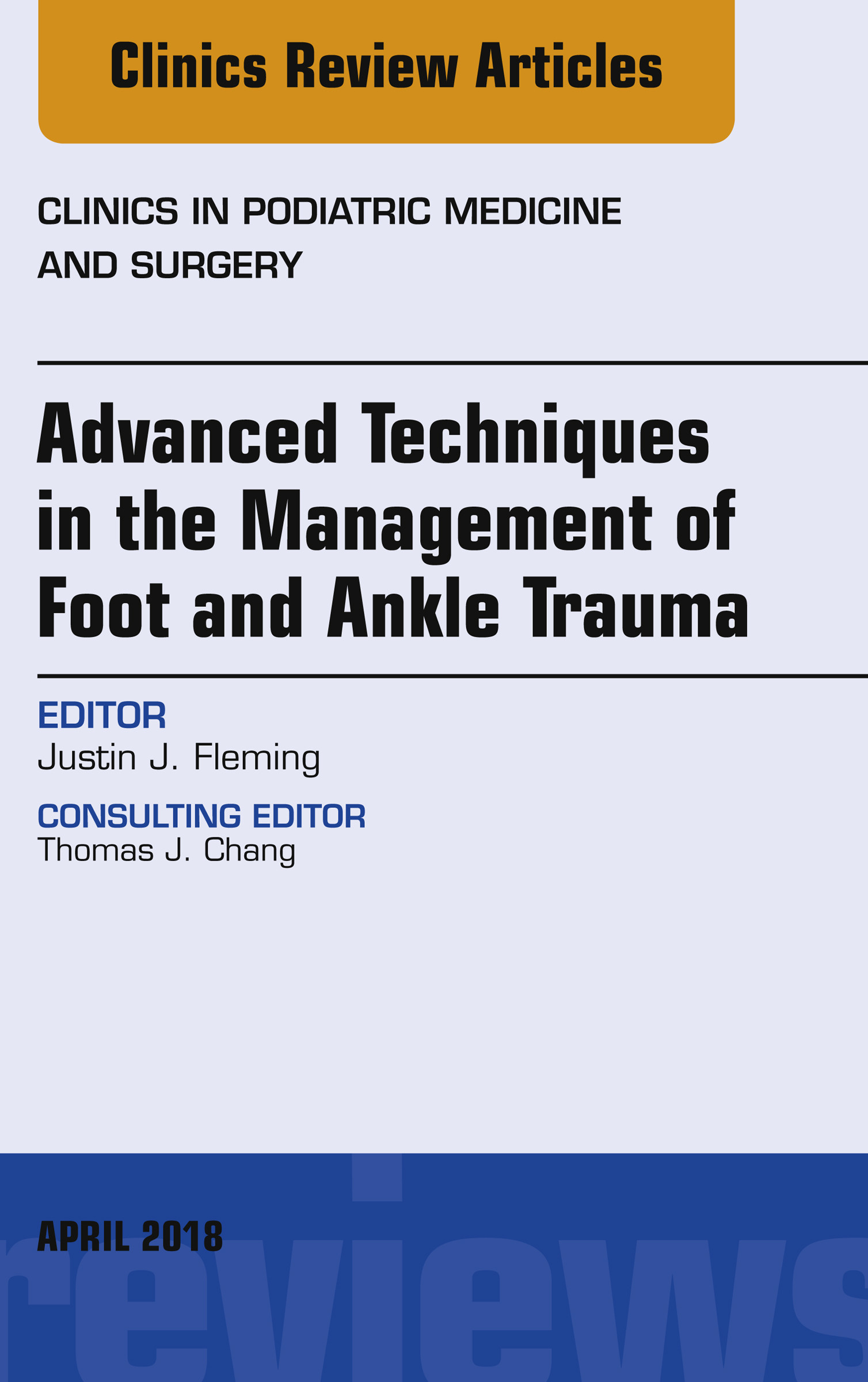 Cover Advanced Techniques in the Management of Foot and Ankle Trauma, An Issue of Clinics in Podiatric Medicine and Surgery, E-Book