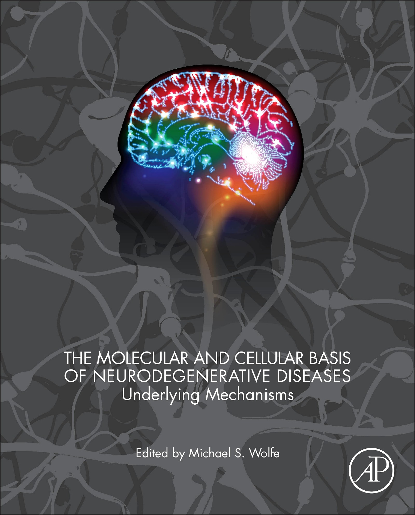 Cover The Molecular and Cellular Basis of Neurodegenerative Diseases